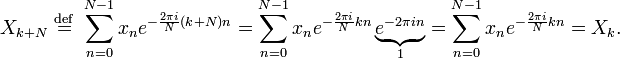 X_{k+N} \ \stackrel{\mathrm{def}}{=} \ \sum_{n=0}^{N-1} x_n e^{-\frac{2\pi i}{N} (k+N) n} =
\sum_{n=0}^{N-1} x_n e^{-\frac{2\pi i}{N} k n}  \underbrace{e^{-2 \pi i n}}_{1} = \sum_{n=0}^{N-1} x_n e^{-\frac{2\pi i}{N} k n} = X_k. 