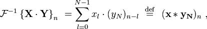 \mathcal{F}^{-1} \left \{ \mathbf{X\cdot Y} \right \}_n \ = \sum_{l=0}^{N-1}x_l \cdot (y_N)_{n-l} \ \ \stackrel{\mathrm{def}}{=} \ \ (\mathbf{x * y_N})_n\ ,

