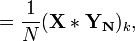 =\frac{1}{N} (\mathbf{X * Y_N})_k, \,