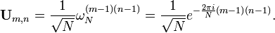 \mathbf{U}_{m,n} = \frac1{\sqrt{N}}\omega_N^{(m-1)(n-1)} = \frac1{\sqrt{N}}e^{-\frac{2\pi i}N (m-1)(n-1)}.