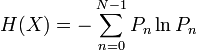 H(X)=-\sum_{n=0}^{N-1} P_n\ln P_n
