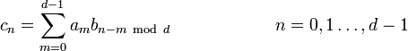 c_n = \sum_{m=0}^{d-1}a_m b_{n-m\ \mathrm{mod}\ d} \qquad\qquad\qquad n=0,1\dots,d-1