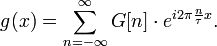 g(x)=\sum_{n=-\infty}^\infty G[n]\cdot e^{i 2\pi \frac{n}{\tau} x}.