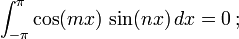 \int_{-\pi}^{\pi} \cos(mx)\, \sin(nx)\, dx = 0 \, ;\,