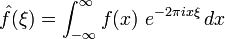 \hat{f}(\xi) = \int_{-\infty}^{\infty} f(x)\ e^{- 2\pi i x \xi}\,dx