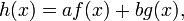 h(x)=af(x)+bg(x),