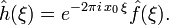 \hat{h}(\xi)= e^{-2\pi i\,x_0\,\xi }\hat{f}(\xi).