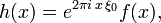 h(x)=e^{2\pi i\,x\,\xi_0}f(x),