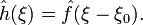 \hat{h}(\xi) = \hat{f}(\xi-\xi_{0}).