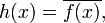 h(x)=\overline{f(x)},