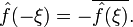 \hat{f}(-\xi)=-\overline{\hat{f}(\xi)}.