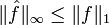 \|\hat{f}\|_{\infty}\leq \|f\|_1