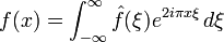 f(x) = \int_{-\infty}^\infty \hat f(\xi) e^{2 i \pi x \xi} \, d\xi