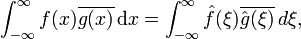 \int_{-\infty}^{\infty} f(x) \overline{g(x)} \,{\rm d}x = \int_{-\infty}^\infty \hat{f}(\xi) \overline{\hat{g}(\xi)} \,d\xi,