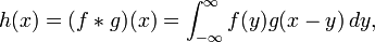 h(x) = (f*g)(x) = \int_{-\infty}^\infty f(y)g(x - y)\,dy,