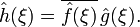 \hat{h}(\xi) = \overline{\hat{f}(\xi)}\,\hat{g}(\xi).