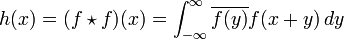 h(x)=(f\star f)(x)=\int_{-\infty}^\infty \overline{f(y)}f(x+y)\,dy