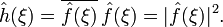 \hat{h}(\xi) = \overline{\hat{f}(\xi)}\,\hat{f}(\xi) = |\hat{f}(\xi)|^2.