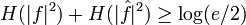 H(|f|^2)+H(|\hat{f}|^2)\ge \log(e/2)