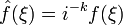 \hat{f}(\xi)=i^{-k}f(\xi)