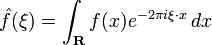 \hat{f}(\xi) = \int_{\mathbf{R}} f(x)e^{-2\pi i \xi\cdot x}\,dx