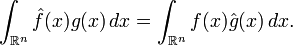 \int_{\mathbb{R}^n}\hat{f}(x)g(x)\,dx=\int_{\mathbb{R}^n}f(x)\hat{g}(x)\,dx.
