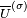 \scriptstyle{\overline{U}^{(\sigma)}}