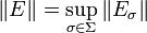 \|E\| = \sup_{\sigma\in\Sigma}\|E_\sigma\|