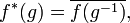 f^*(g) = \overline{f(g^{-1})},