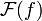 \mathcal{F}(f)