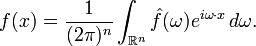 f(x) = \frac{1}{(2\pi)^n} \int_{\mathbb{R}^n} \hat{f}(\omega)e^{ i\omega \cdot x}\,d\omega. 