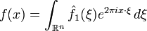 \displaystyle f(x) = \int_{\mathbb{R}^n} \hat{f}_1(\xi) e^{2 \pi i  x\cdot \xi}\, d\xi \ 