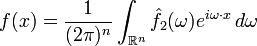 \displaystyle f(x) = \frac{1}{(2 \pi)^n} \int_{\mathbb{R}^n} \hat{f}_2(\omega) e^{i \omega\cdot x} \, d \omega \ 