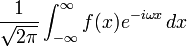 \displaystyle \frac{1}{\sqrt{2 \pi}} \int_{-\infty}^{\infty} f(x) e^{-i \omega x}\, dx 