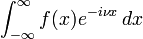 \displaystyle \int_{-\infty}^{\infty}f(x) e^{-i \nu x}\, dx 