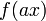 \displaystyle f(a x)\,