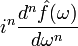 \displaystyle i^n \frac{d^n \hat{f}(\omega)}{d\omega^n}