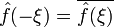 \displaystyle \hat{f}(-\xi) = \overline{\hat{f}(\xi)}\,