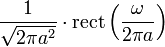 \displaystyle \frac{1}{\sqrt{2\pi a^2}}\cdot \operatorname{rect}\left(\frac{\omega}{2 \pi a}\right)
