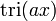 \displaystyle \operatorname{tri} (a x)