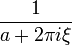 \displaystyle \frac{1}{a + 2 \pi i \xi}