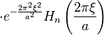 \cdot e^{-\frac{2\pi^2\xi^2}{a^2}} H_n\left(\frac{2\pi\xi}a\right)