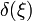 \displaystyle \delta(\xi)