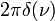 \displaystyle 2\pi\delta(\nu)
