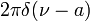 \displaystyle 2 \pi\delta(\nu - a)