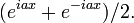 (e^{i a x} + e^{-i a x})/2.