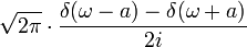 \displaystyle \sqrt{2 \pi}\cdot\frac{\delta(\omega-a)-\delta(\omega+a)}{2i}