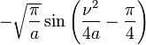 \displaystyle -\sqrt{\frac{\pi}{a}}\sin \left( \frac{\nu^2}{4 a} - \frac{\pi}{4} \right)