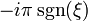 \displaystyle -i\pi\sgn(\xi)