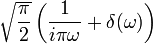 \displaystyle \sqrt{\frac{\pi}{2}} \left( \frac{1}{i \pi \omega} + \delta(\omega)\right)